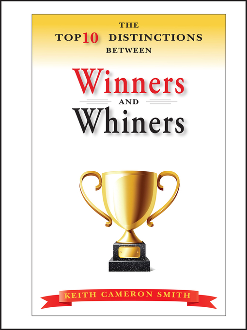 Title details for The Top 10 Distinctions Between Winners and Whiners by Keith Cameron Smith - Available